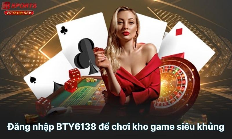 dang-nhap-bty6138-de-choi-kho-game-sieu-khung