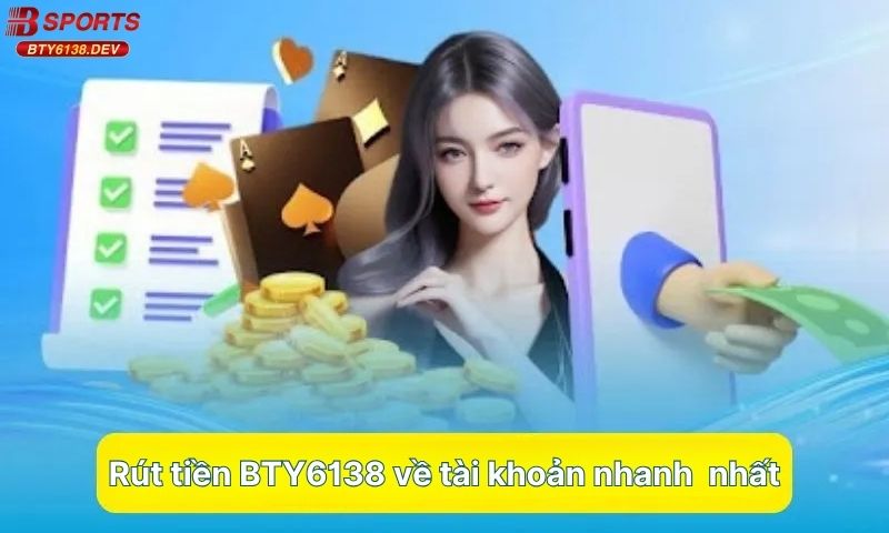 rut-tien-bty6138-ve-tai-khoan-nhanh-nhat